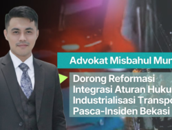 Advokat Misbahul Munir Dorong Reformasi, Aturan Hukum Industrialisasi Transportasi Pasca-Insiden Bekasi Timur